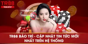 TR88 Bảo Trì - Cập Nhật Tin Tức Mới Nhất Trên Hệ Thống