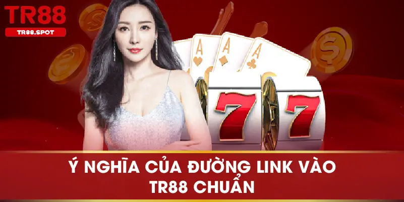 Ý nghĩa của đường link vào TR88 chuẩn